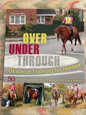 NEW Over Under Through - Obstacle Training for Horses - soft cover
